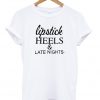 Lipstick Heels And Late Nights T-shirt