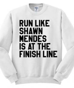 Run Like Shawn Mendes Is At The Finish Line Sweatshirt