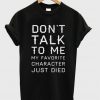 Dont Talk To Me T-shirt