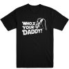 Who's Your Daddy T-shirt
