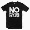 No Photos Please T-shirt