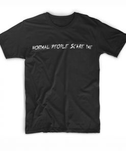 Normal People Scare Me T-shirt