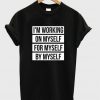 I'm Working On Myself For Myself By Myself T-shirt