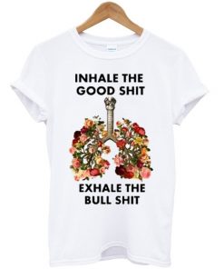 Inhale The Good Shit T-Shirt
