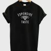 Expensive Taste T-shirt