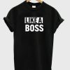 Like A Boss T-shirt