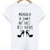 Manolo And Jimmy Are Girls Best Friends T-shirt