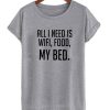 All I Need Is Wifi Food My Bed T-shirt