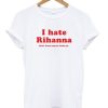I Hate Rihanna T-shirt