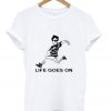 Life Goes On T-shirt