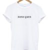 Meme Queen T-shirt