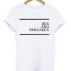 Sex and Pancakes T-shirt