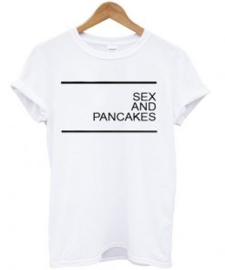 Sex and Pancakes T-shirt