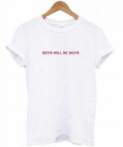 Boys Will Be Boys T-shirt