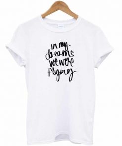 In My Dreams We Were Flying T-shirt