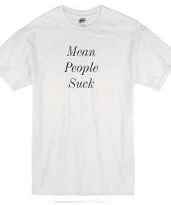 Mean People Suck T-shirt