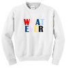 What Ever Sweatshirt