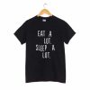Eat A Lot Sleep A Lot T-shirt