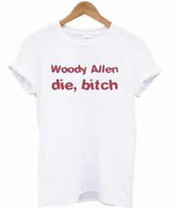 Woody Allen Die Bitch T-shirt