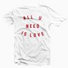 All You Need Is Love T-shirt