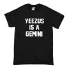Yeezus Is A Gemini T-shirt