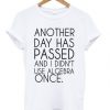 Another Day Has Passed T-shirt