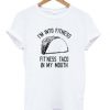 I'm Into Fitness T-shirt