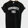 Permanently Tired T-shirt