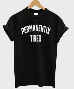 Permanently Tired T-shirt