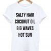 Salty Hair Coconut Oil Big Waves Hot Sun Fun T-shirt