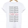 Good Game I Hate You T-shirt