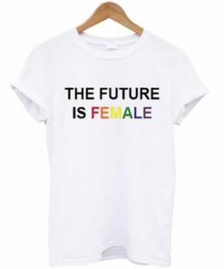 The Future Is Female T-shirt
