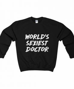 World's Sexiest Doctor Sweatshirt