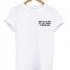 Dont Fall In Love T-shirt