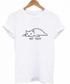 Not Today Cat T-shirt