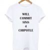 Will Commit Sins 4 Chipotle T-shirt