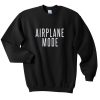 Airplane Mode Sweatshirt