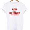 I Love My Husband T-shirt