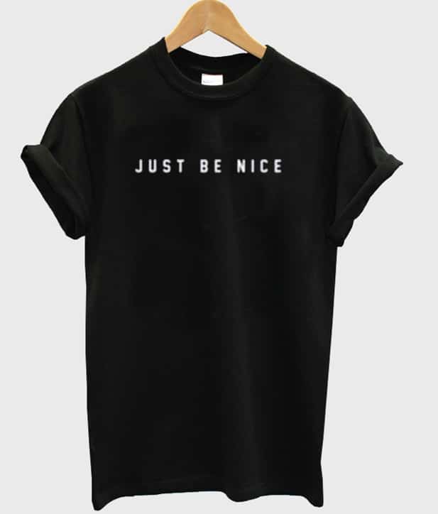 Just Be Nice T-shirt - wearyoutry.com