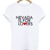 Nevada Is For Lovers T-shirt