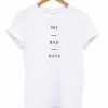No Bad Days T-shirt