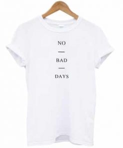 No Bad Days T-shirt