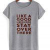 Like A Good Neighbor Stay Over There T-shirt