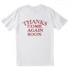 Thanks Come Again Soon T-shirt Back