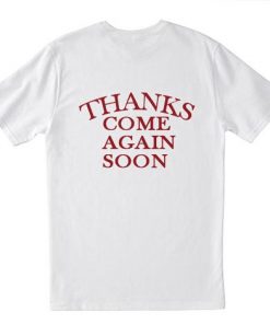 Thanks Come Again Soon T-shirt Back