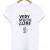 Very Much Alive T-shirt
