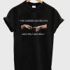 You Looked Like Heaven And I Felt Like Hell T-shirt