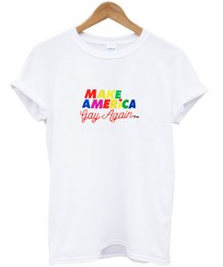 Make America Gay Again T-shirt