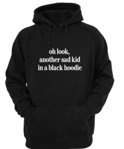 Oh Look Another Sad Kid Hoodie