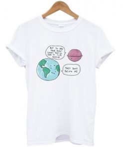 They Don't Believe Me Earth T-shirt